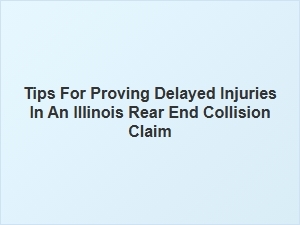 How to Document Delayed Injuries for an Illinois Rear End Claim