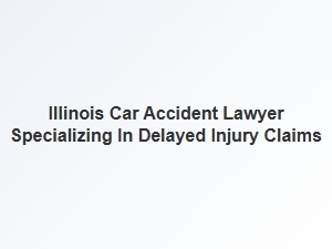 Specializing in Delayed Injury Claims From Car Accidents in Illinois