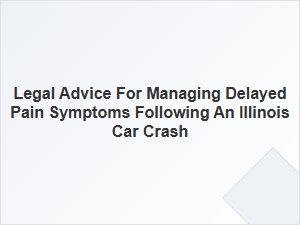 Managing Delayed Pain After an Illinois Car Accident