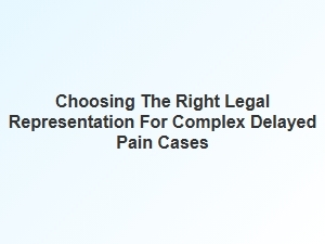 Navigating Insurance Claims with the Right Legal Support for Delayed Pain Cases