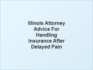 Navigating Insurance Claims with Delayed Pain in Illinois
