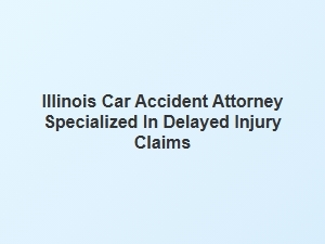 How an Illinois Car Accident Attorney Can Help with Delayed Injury Claims
